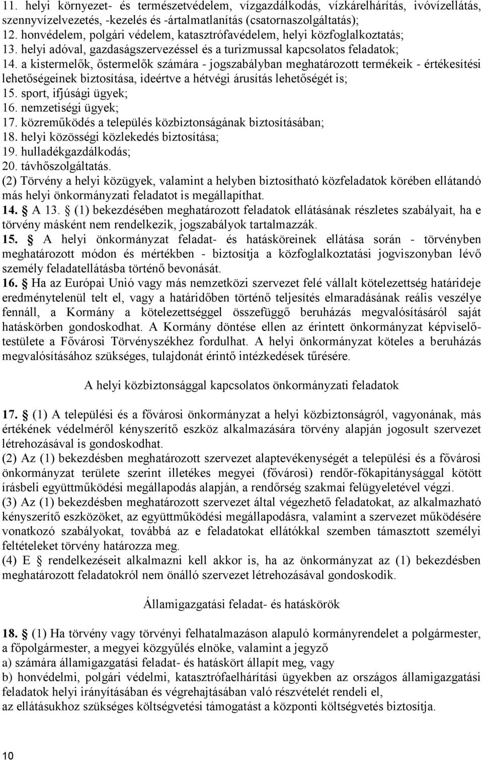 a kistermelők, őstermelők számára - jogszabályban meghatározott termékeik - értékesítési lehetőségeinek biztosítása, ideértve a hétvégi árusítás lehetőségét is; 15. sport, ifjúsági ügyek; 16.