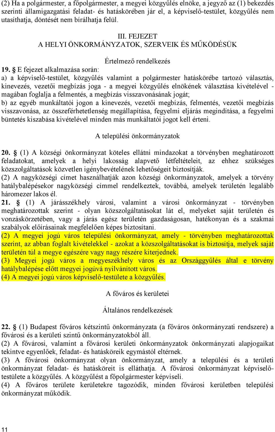 E fejezet alkalmazása során: a) a képviselő-testület, közgyűlés valamint a polgármester hatáskörébe tartozó választás, kinevezés, vezetői megbízás joga - a megyei közgyűlés elnökének választása