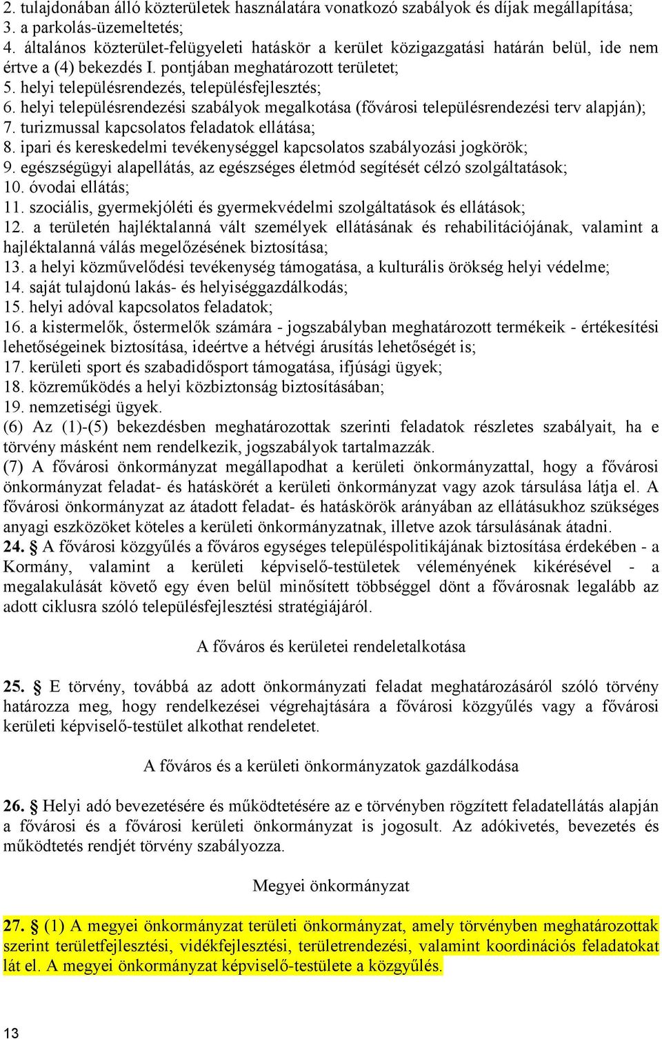 helyi településrendezési szabályok megalkotása (fővárosi településrendezési terv alapján); 7. turizmussal kapcsolatos feladatok ellátása; 8.