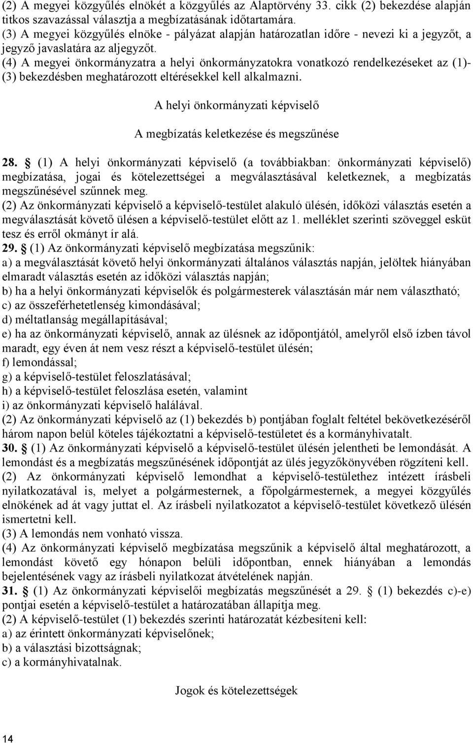 (4) A megyei önkormányzatra a helyi önkormányzatokra vonatkozó rendelkezéseket az (1)- (3) bekezdésben meghatározott eltérésekkel kell alkalmazni.