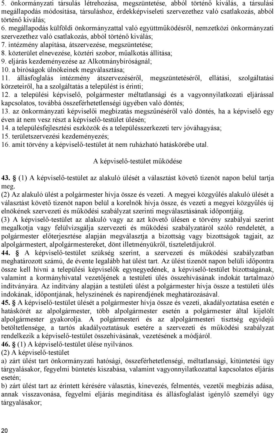 közterület elnevezése, köztéri szobor, műalkotás állítása; 9. eljárás kezdeményezése az Alkotmánybíróságnál; 10. a bíróságok ülnökeinek megválasztása; 11.