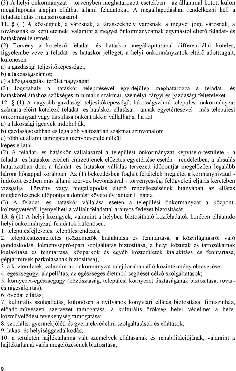 (1) A községnek, a városnak, a járásszékhely városnak, a megyei jogú városnak, a fővárosnak és kerületeinek, valamint a megyei önkormányzatnak egymástól eltérő feladat- és hatáskörei lehetnek.