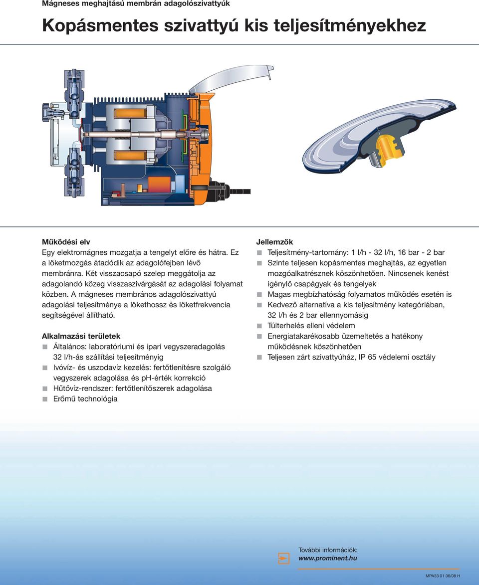 A mágneses membrános adagolószivattyú adagolási teljesítménye a lökethossz és löketfrekvencia segítségével állítható.