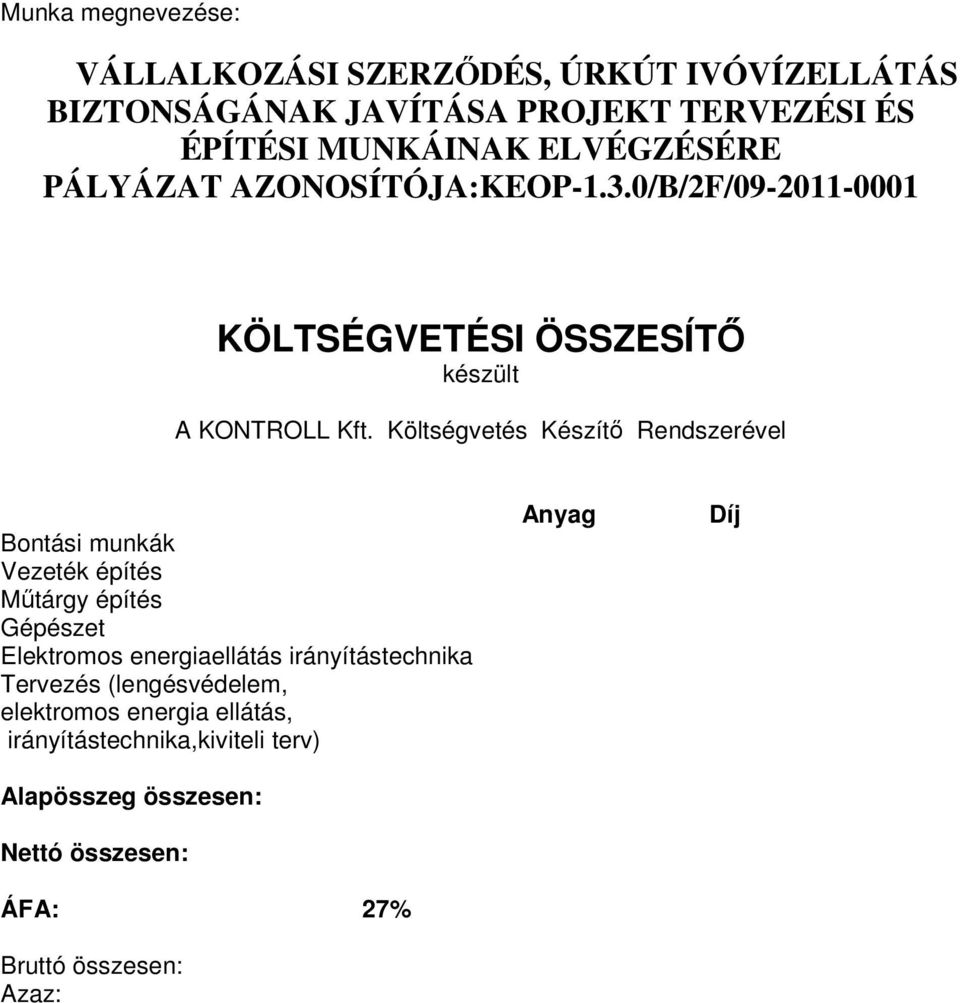 Költségvetés Készítő Rendszerével Bontási munkák Vezeték építés Műtárgy építés Gépészet Elektromos energiaellátás irányítástechnika