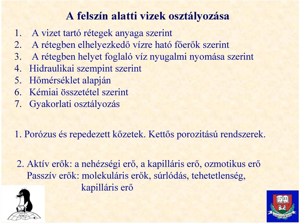 Hidraulikai szempint szerint 5. Hımérséklet alapján 6. Kémiai összetétel szerint 7. Gyakorlati osztályozás 1.