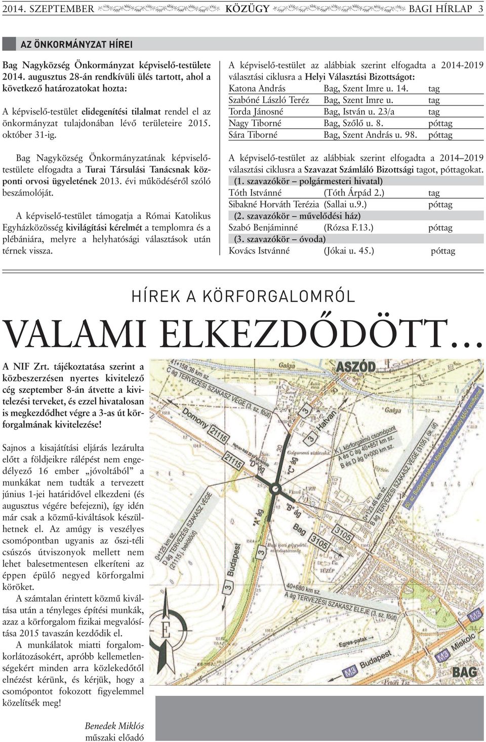 október 31-ig. Bag nagyközség önkormányzatának képviselőtestülete elf o gadta a Turai Társulási Tanácsnak köz - ponti orvosi ügyeletének 2013. évi működéséről szóló beszámolóját.