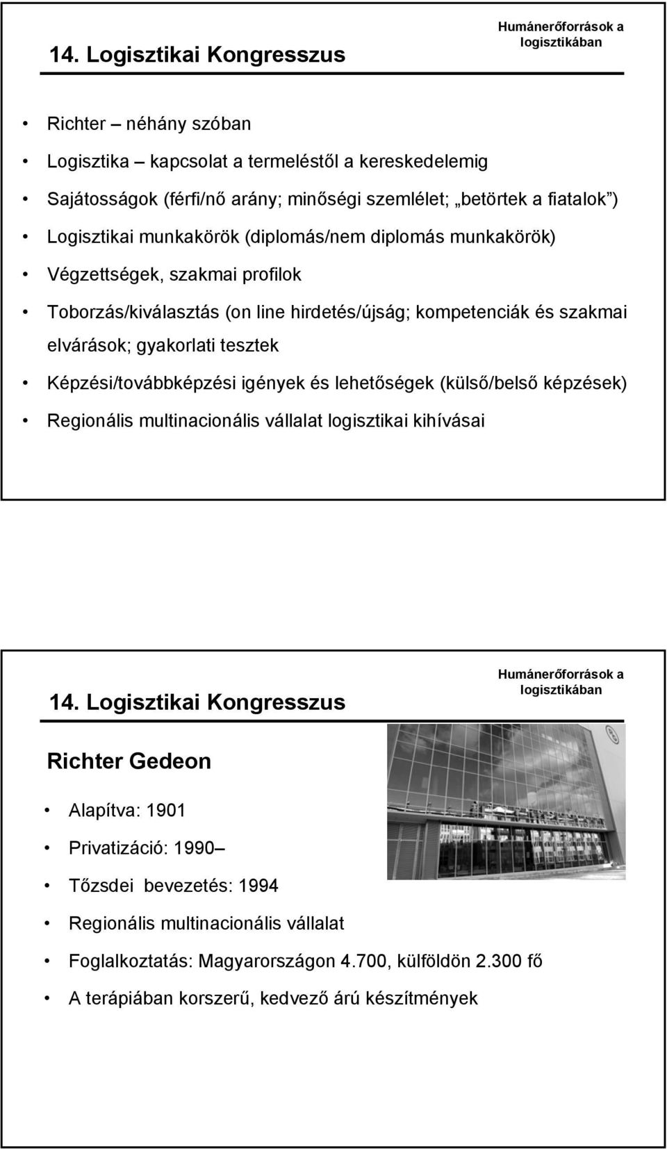 Képzési/továbbképzési igények és lehetőségek (külső/belső képzések) Regionális multinacionális vállalat logisztikai kihívásai Richter Gedeon Alapítva: 1901