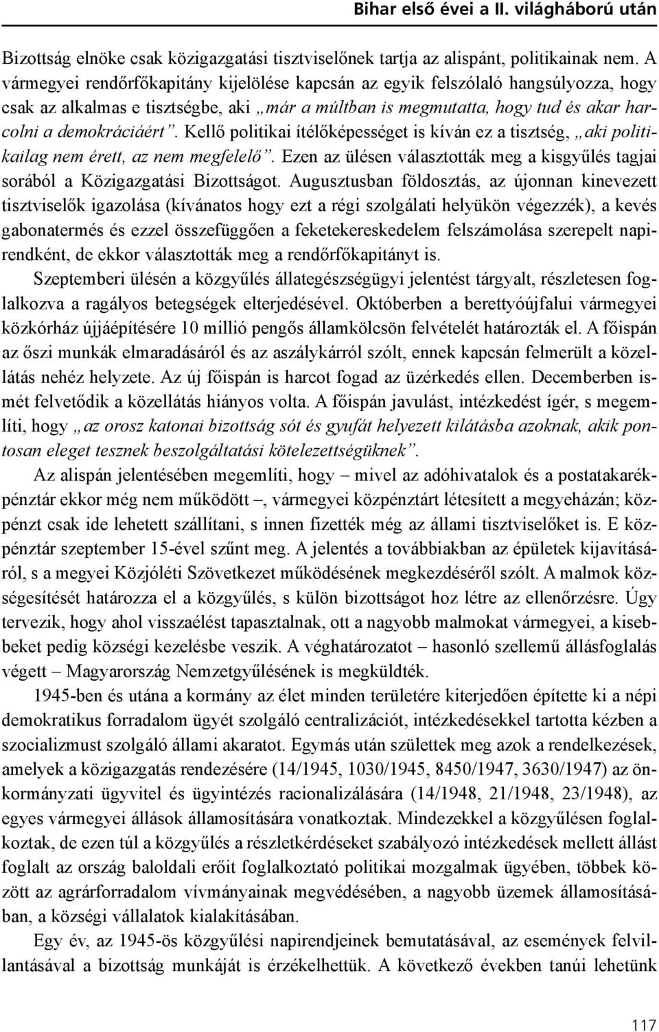 Kellõ politikai ítélõképességet is kíván ez a tisztség, aki politikailag nem érett, az nem megfelelõ. Ezen az ülésen választották meg a kisgyûlés tagjai sorából a Közigazgatási Bizottságot.