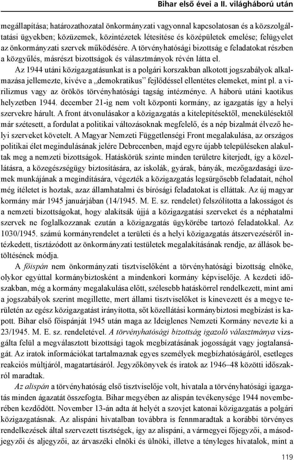 önkormányzati szervek mûködésére. A törvényhatósági bizottság e feladatokat részben a közgyûlés, másrészt bizottságok és választmányok révén látta el.