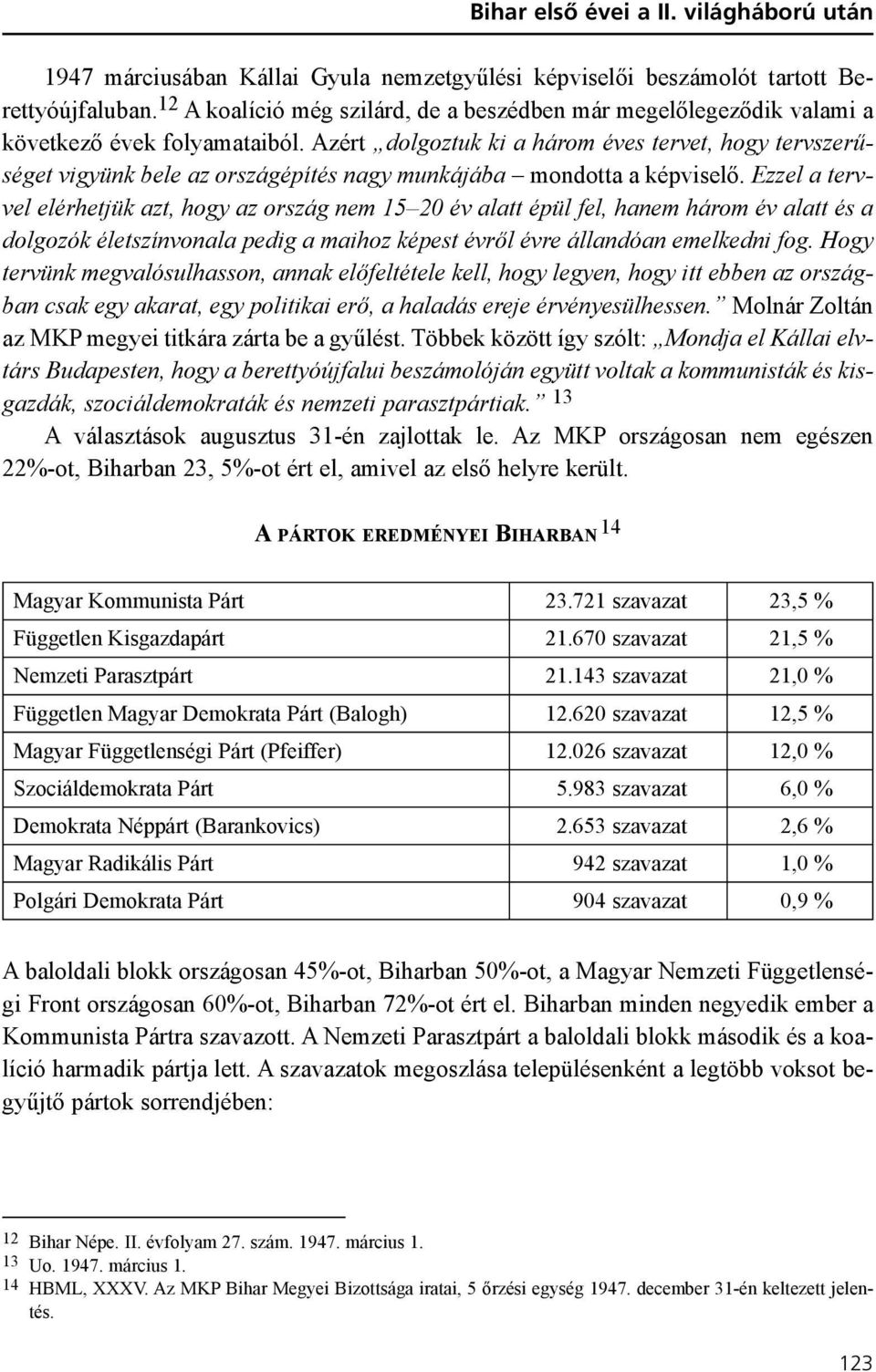 Azért dolgoztuk ki a három éves tervet, hogy tervszerûséget vigyünk bele az országépítés nagy munkájába mondotta a képviselõ.