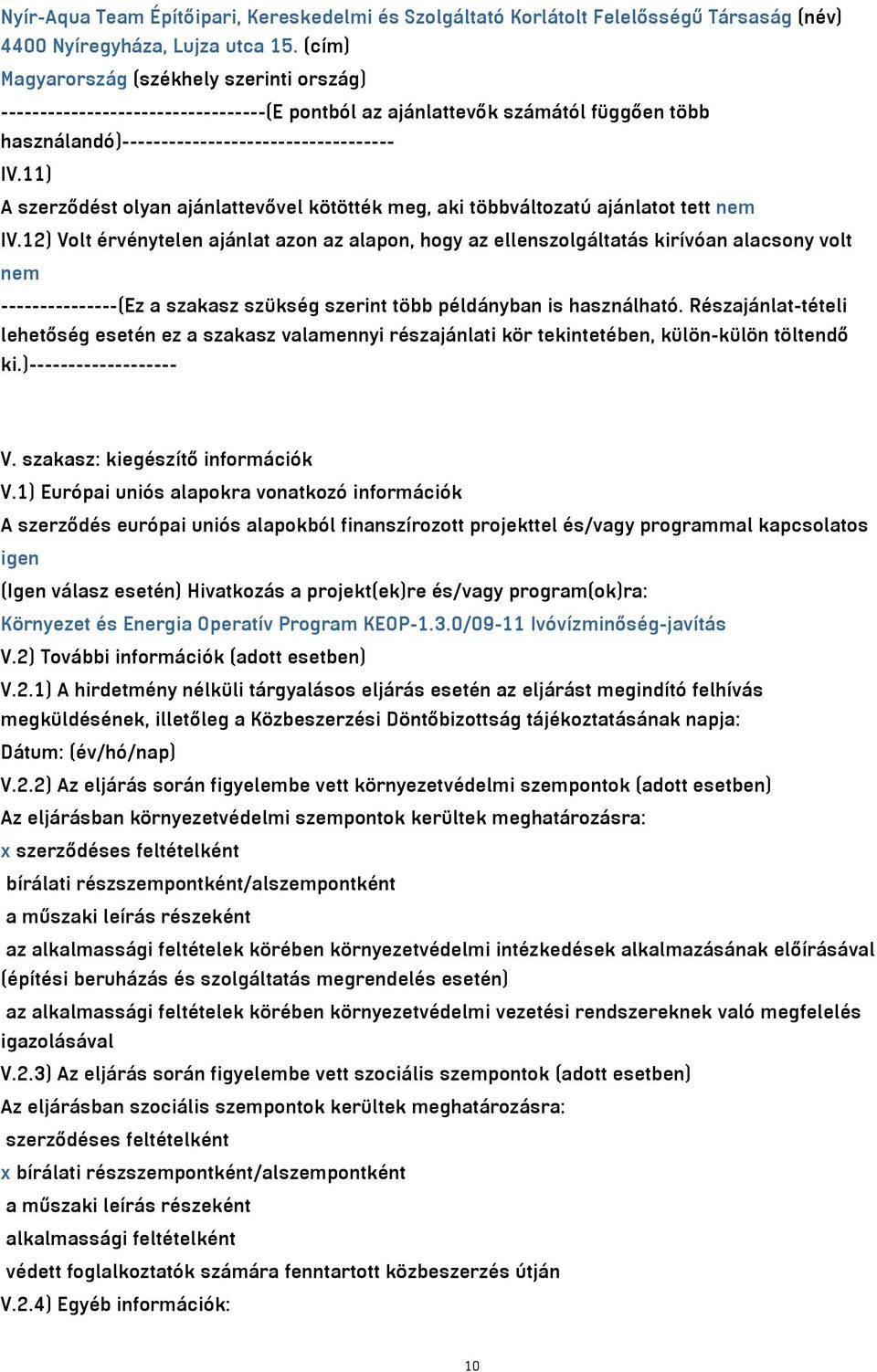 11) A szerződést olyan ajánlattevővel kötötték meg, aki többváltozatú ajánlatot tett nem IV.