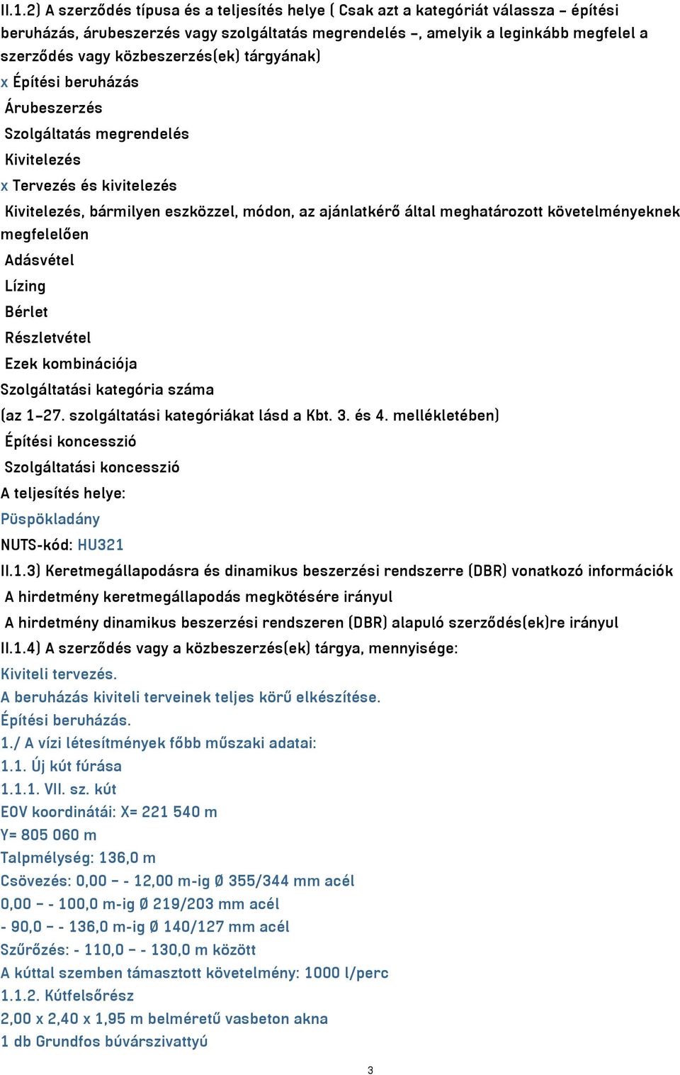 követelményeknek megfelelően Adásvétel Lízing Bérlet Részletvétel Ezek kombinációja Szolgáltatási kategória száma (az 1 27. szolgáltatási kategóriákat lásd a Kbt. 3. és 4.