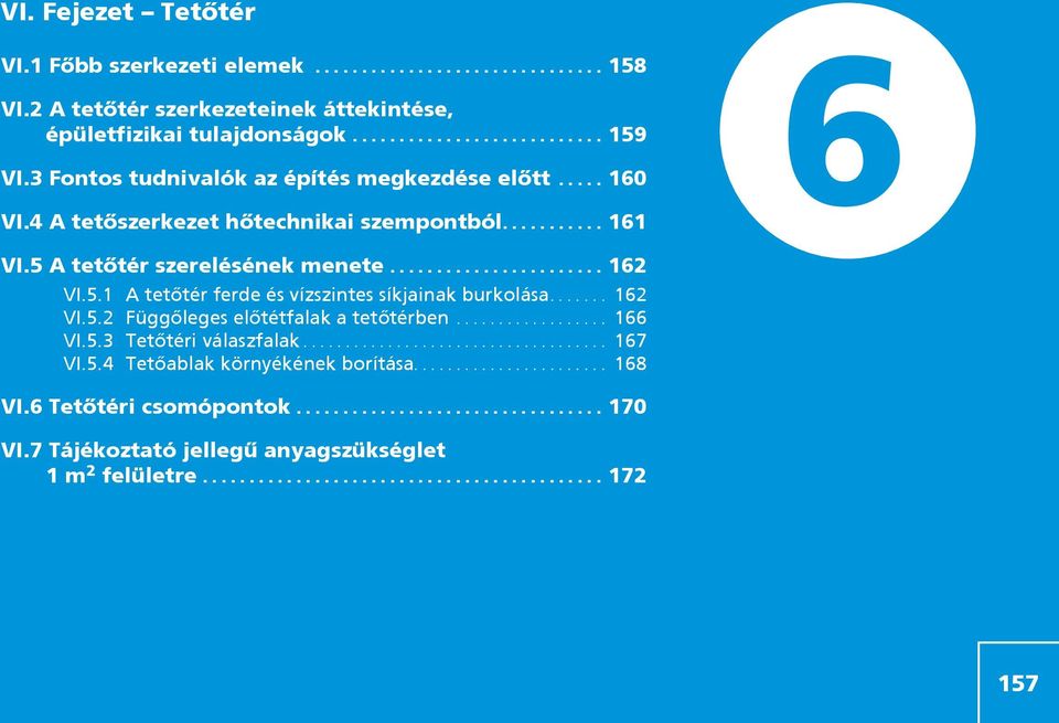 ...... 162 VI.5.2 Függôleges elôtétfalak a tetôtérben.................. 166 VI.5.3 i válaszfalak.................................... 167 VI.5.4 Tetôablak környékének borítása....................... 168 VI.