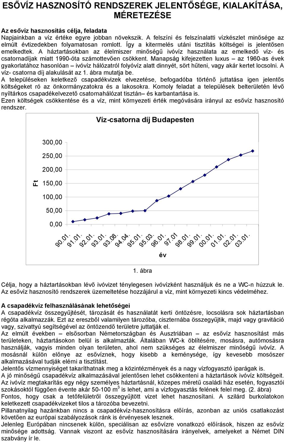 A háztartásokban az élelmiszer minőségű ivóvíz használata az emelkedő víz- és csatornadíjak miatt 1990-óta számottevően csökkent.