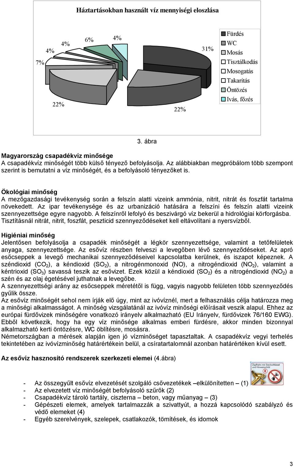 Az alábbiakban megpróbálom több szempont szerint is bemutatni a víz minőségét, és a befolyásoló tényezőket is.