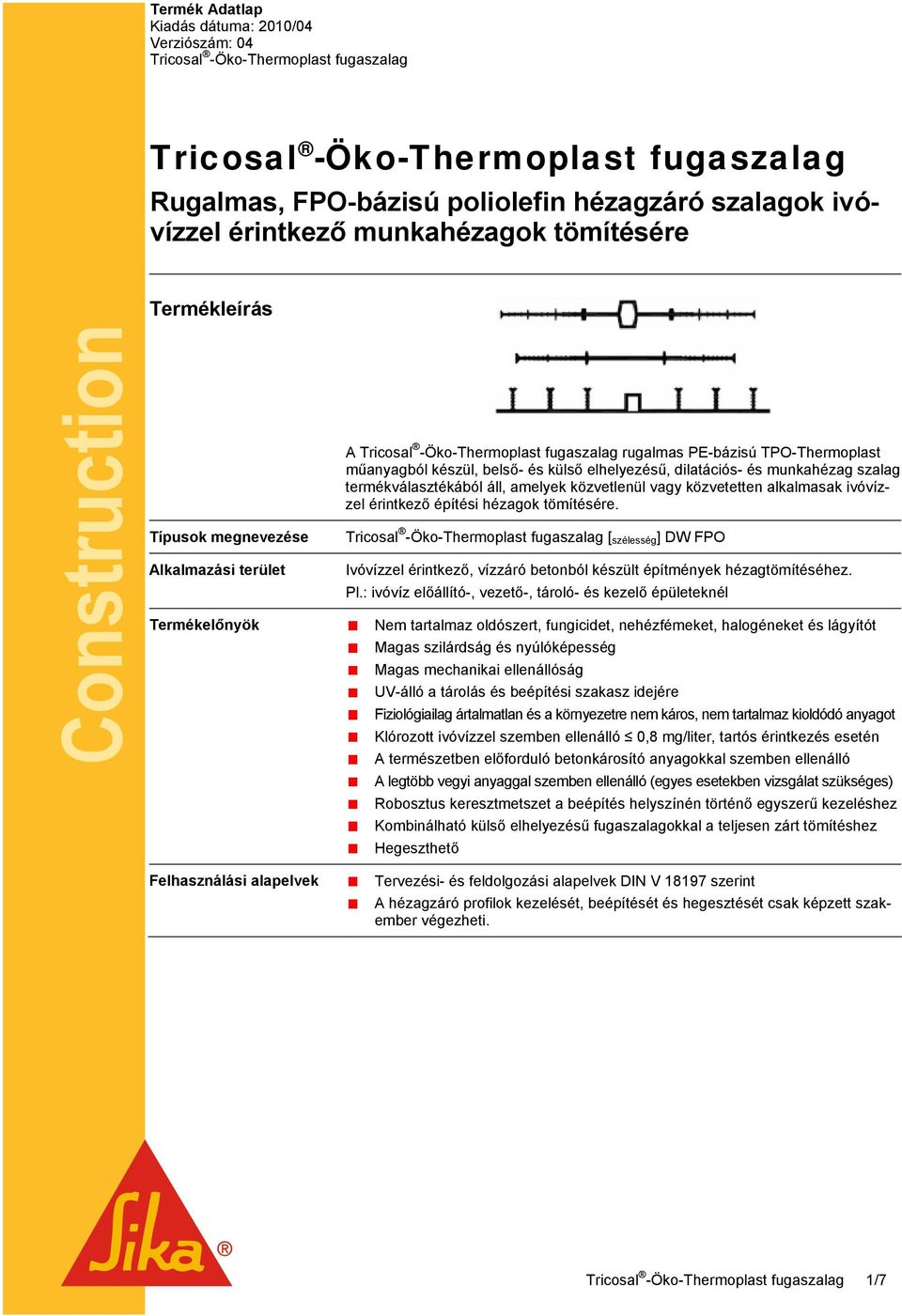 belső- és külső elhelyezésű, dilatációs- és munkahézag szalag termékválasztékából áll, amelyek közvetlenül vagy közvetetten alkalmasak ivóvízzel érintkező építési hézagok tömítésére.