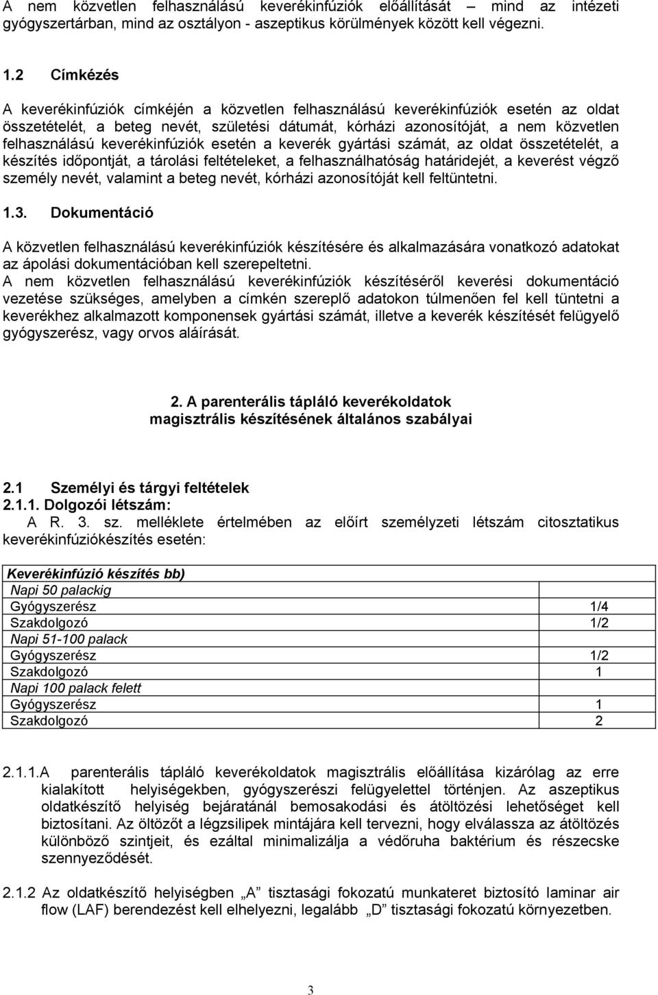 keverékinfúziók esetén a keverék gyártási számát, az oldat összetételét, a készítés időpontját, a tárolási feltételeket, a felhasználhatóság határidejét, a keverést végző személy nevét, valamint a