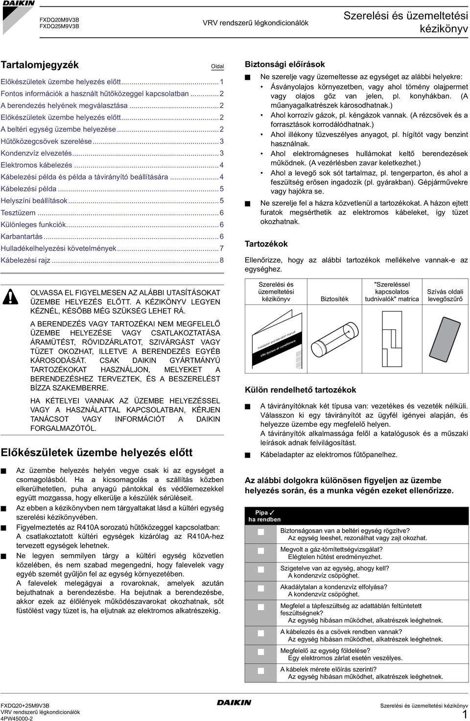 .. Kábelezési példa és példa a távirányító beállítására... Kábelezési példa...5 Helyszíni beállítások...5 Tesztüzem... Különleges funkciók... Karbantartás... Hulladékelhelyezési követelmények.