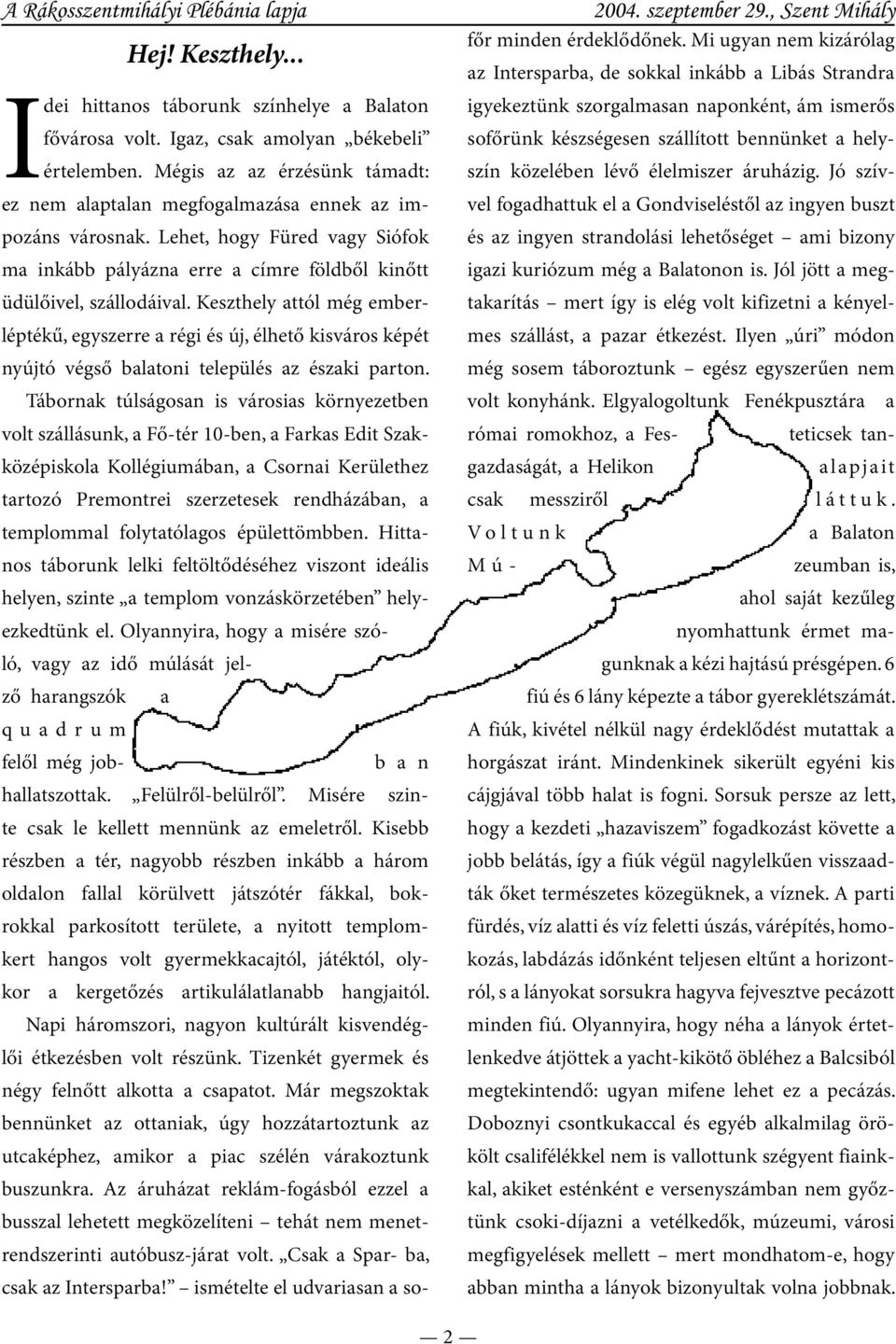 Keszthely attól még emberléptékű, egyszerre a régi és új, élhető kisváros képét nyújtó végső balatoni település az északi parton.