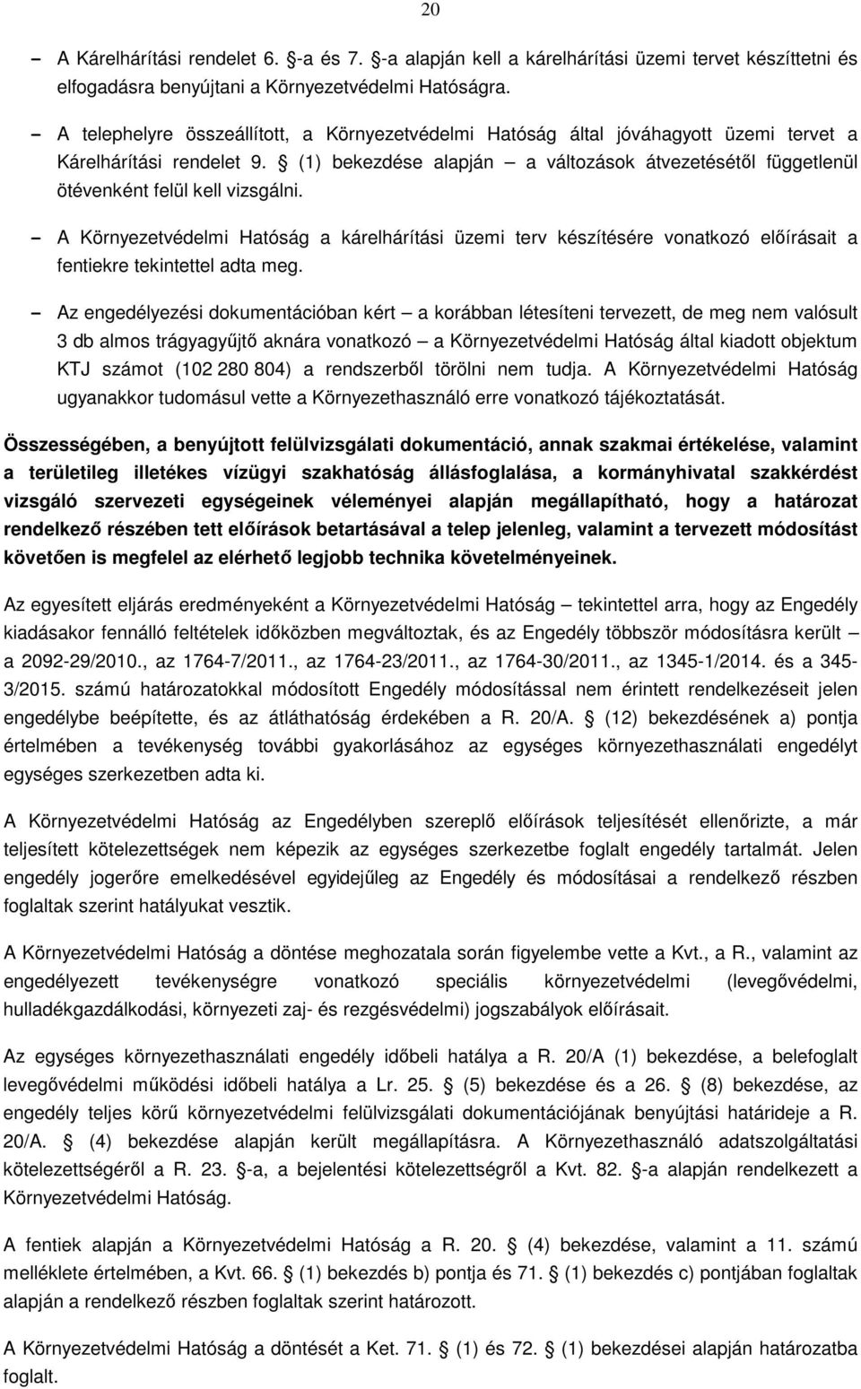 (1) bekezdése alapján a változások átvezetésétől függetlenül ötévenként felül kell vizsgálni.