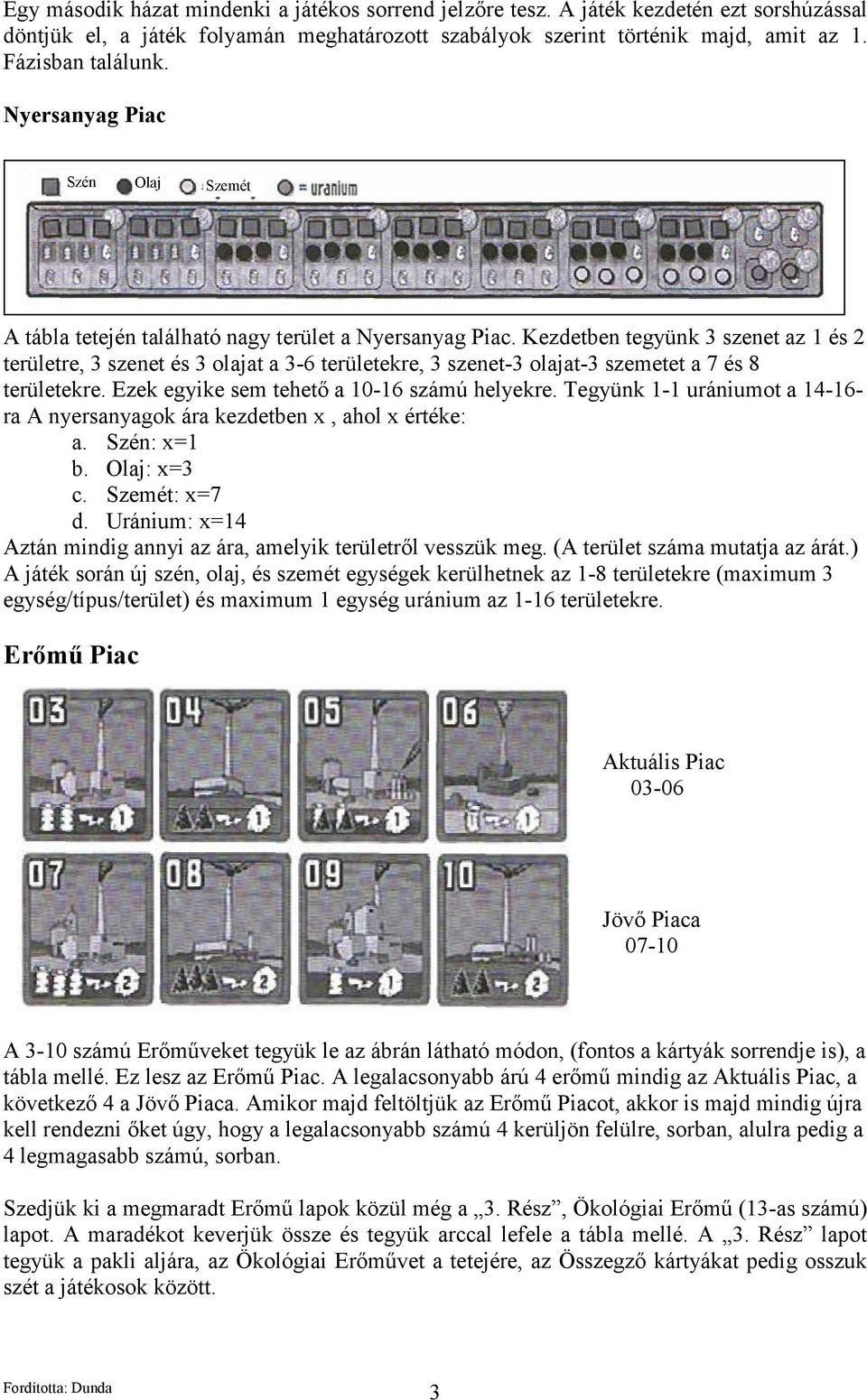 ) A k on ú n, o, m k kühnk 1-8 ük (mxmum 3 /ípu/ü) mxmum 1 unum 1-16 ük. Eőmű P Aku P 03-06 Jövő P 07-10 A 3-10 mú Eőművk ük bn hó módon, (fono kk ond ), b m. E Eőmű P.