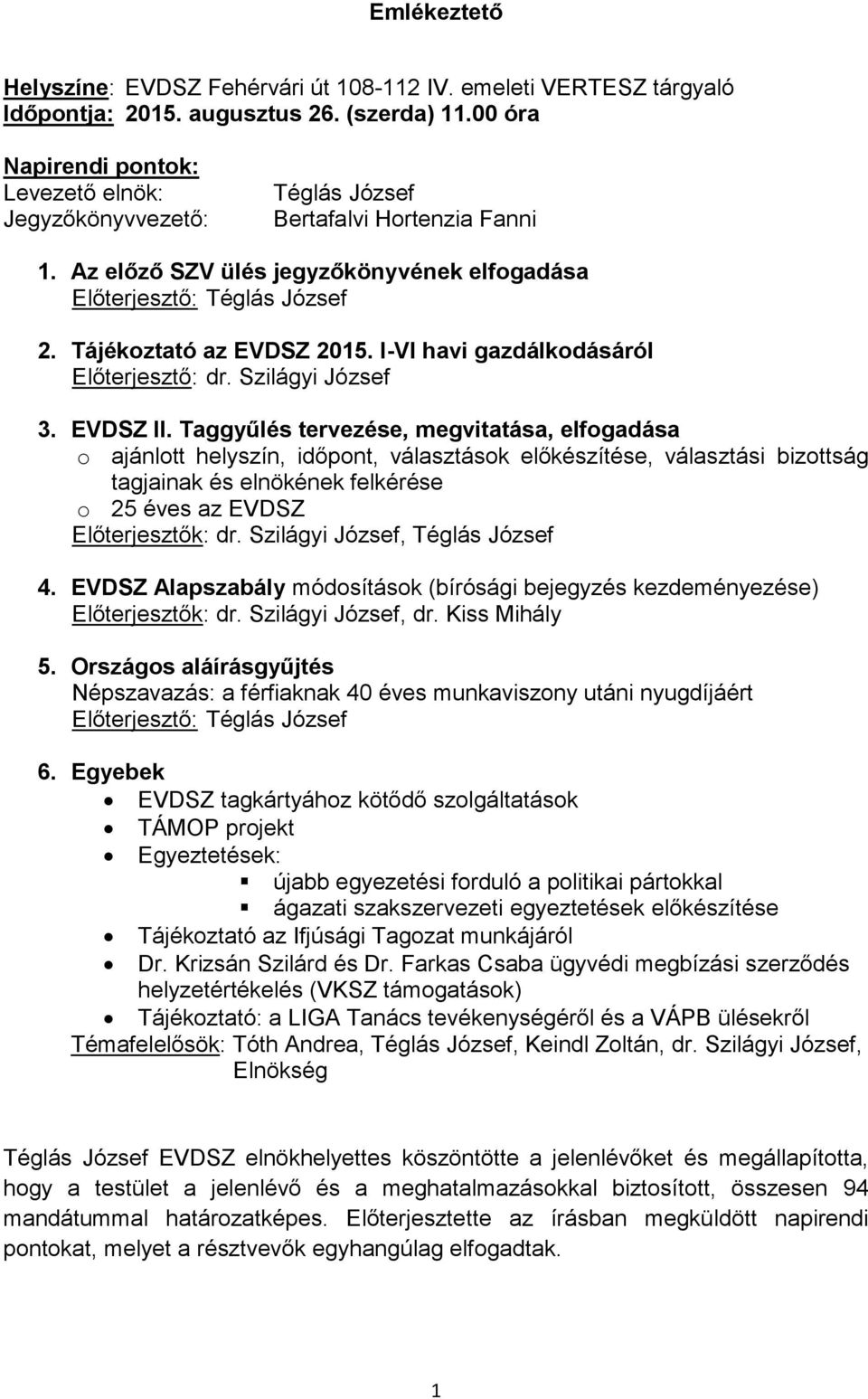 Tájékoztató az EVDSZ 2015. I-VI havi gazdálkodásáról Előterjesztő: dr. Szilágyi József 3. EVDSZ II.