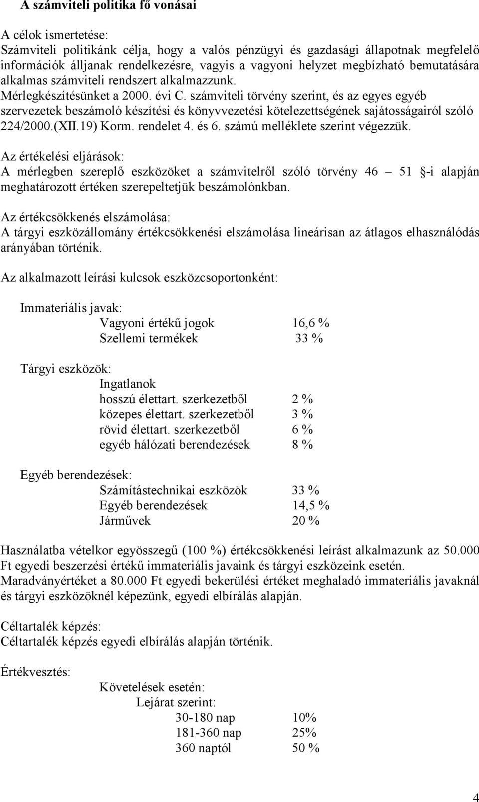 számviteli törvény szerint, és az egyes egyéb szervezetek beszámoló készítési és könyvvezetési kötelezettségének sajátosságairól szóló 224/2000.(XII.19) Korm. rendelet 4. és 6.