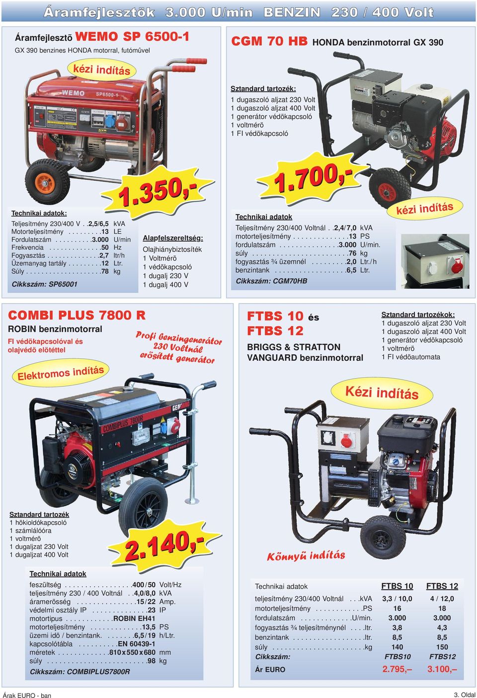 LOMBARDINI hengeres dizelmotor LDW vízhütés elektromos LDW : LOMBARDINI hengeres dizelmotor LDW vízhütés elektromos Teljesítmény / V / Motorteljesítmény Fordulatszám Frekvencia Fogyasztás Üzemanyag