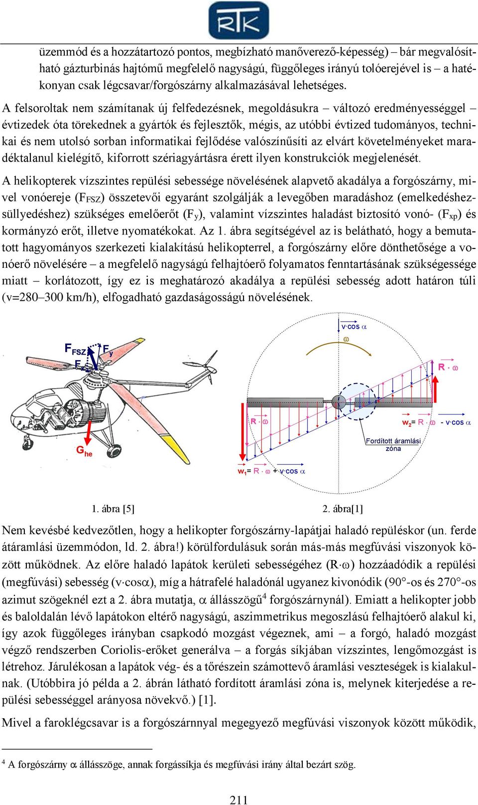 A felsoroltak nem számítanak új felfedezésnek, megoldásukra változó eredményességgel évtizedek óta törekednek a gyártók és fejlesztők, mégis, az utóbbi évtized tudományos, technikai és nem utolsó