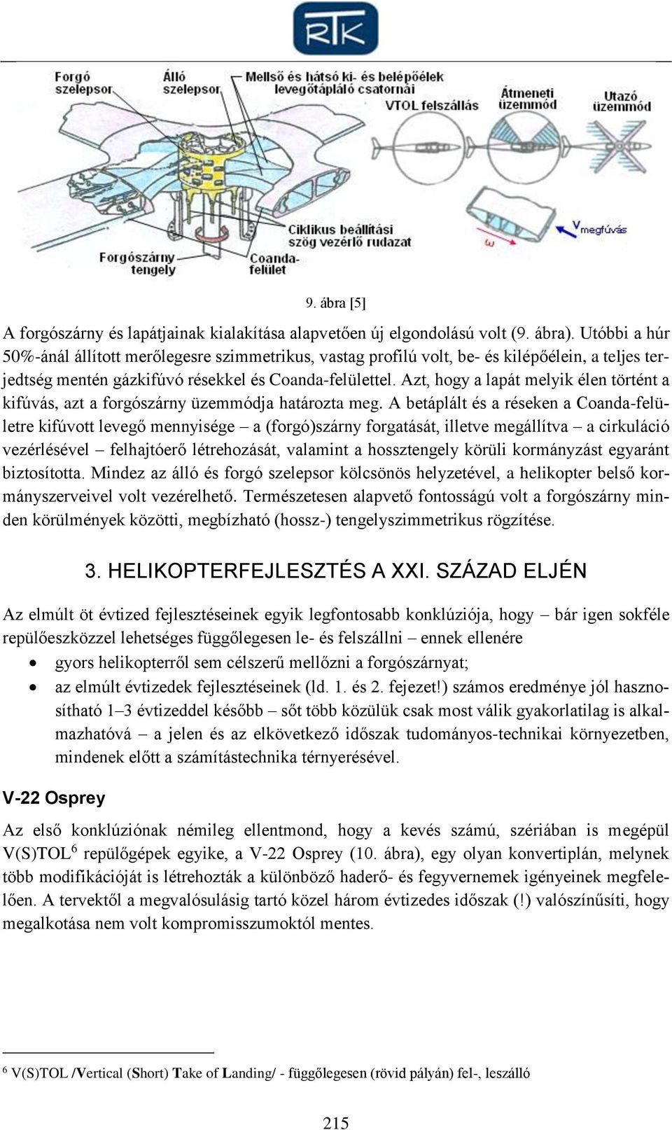 Azt, hogy a lapát melyik élen történt a kifúvás, azt a forgószárny üzemmódja határozta meg.