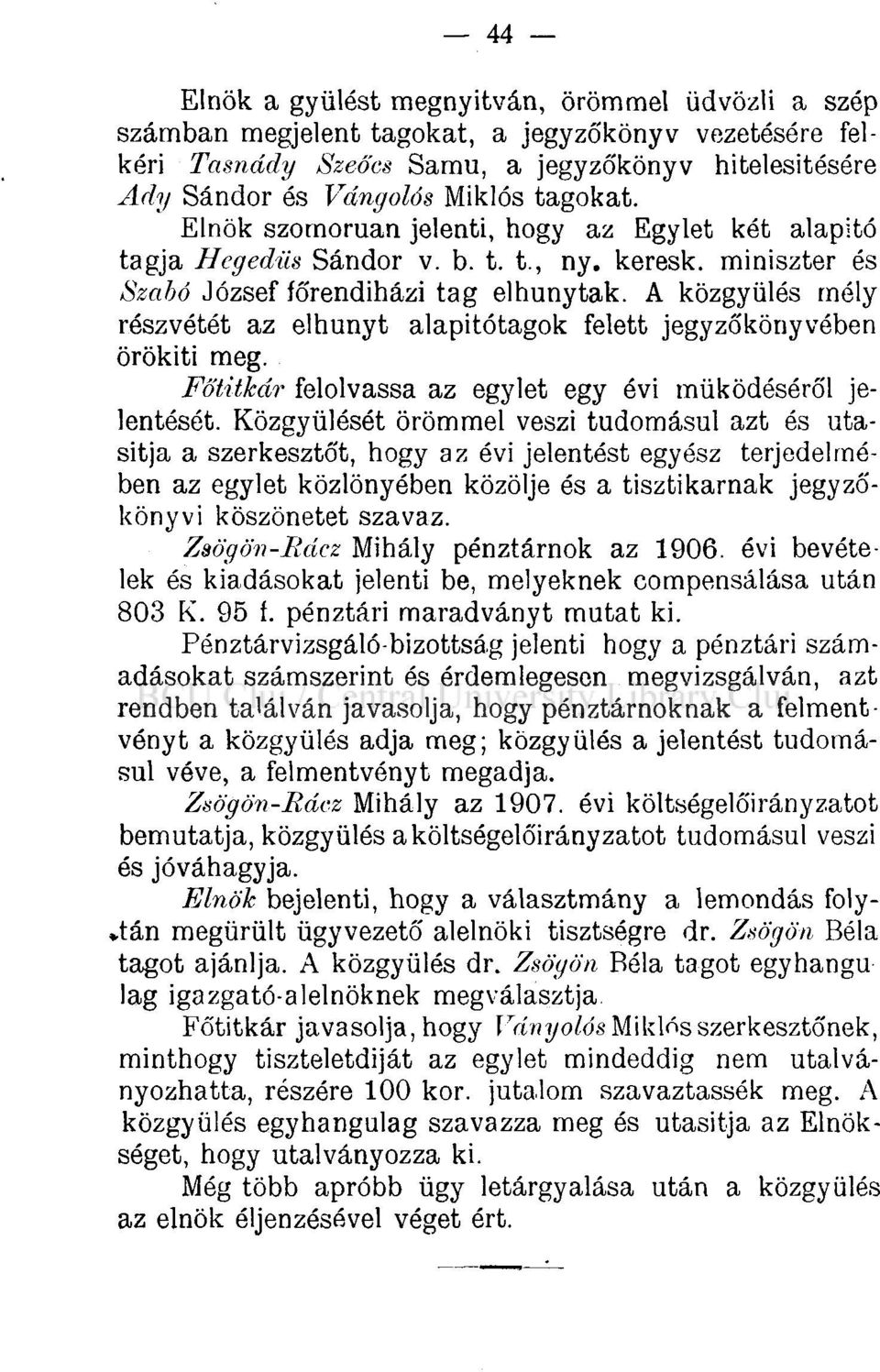 A közgyűlés mély részvétét az elhunyt alapitótagok felett jegyzőkönyvében örökíti meg. Főtitkár felolvassa az egylet egy évi működéséről jelentését.