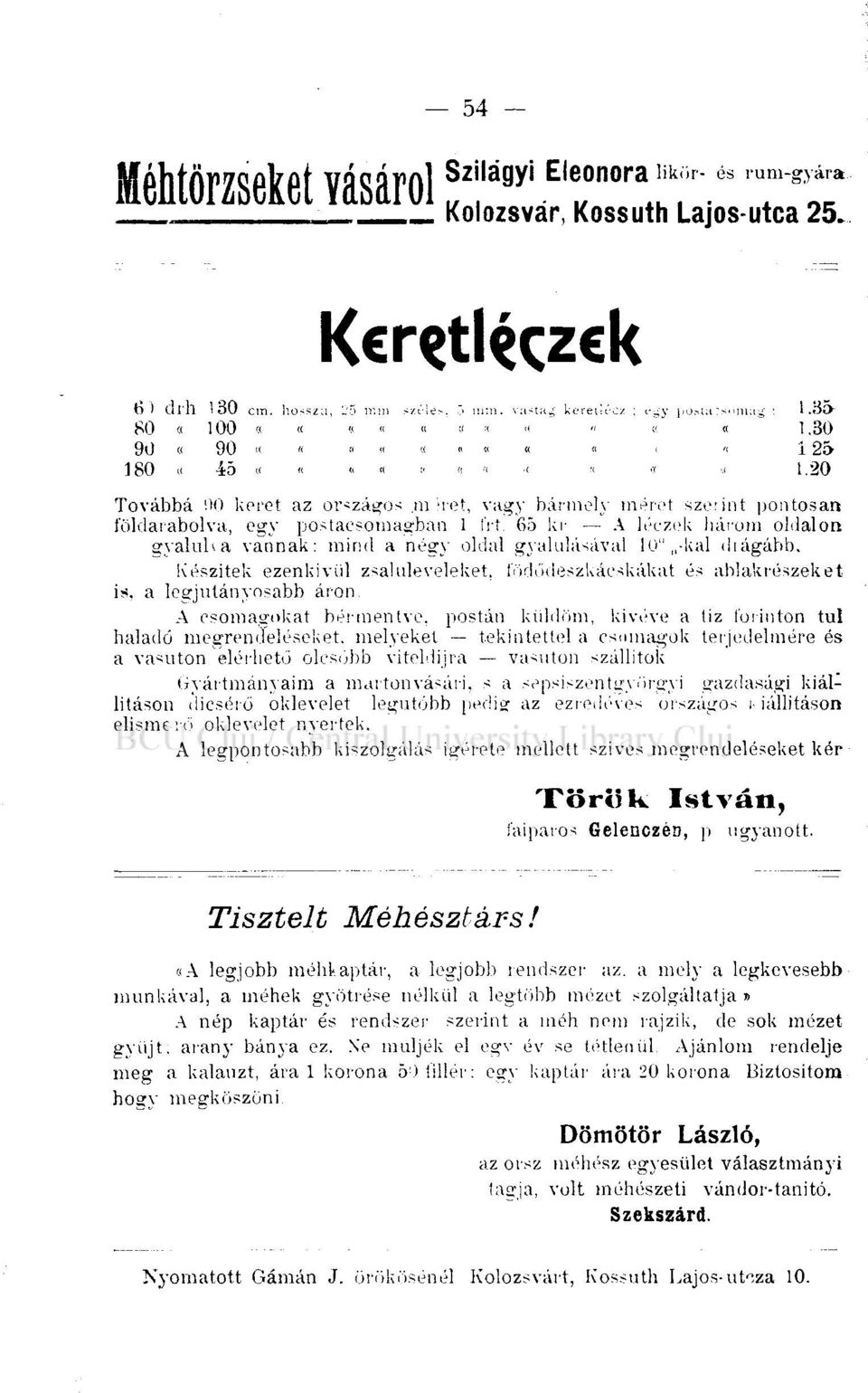 m ; ret, vagy bármely méret szerint pontosan földarabolva, egy postacsomagban 1 írt 65 kr A léczek három oldalon gyalulta vannak: mind a négy oldal gyalulásával 10",,-kal diágább.