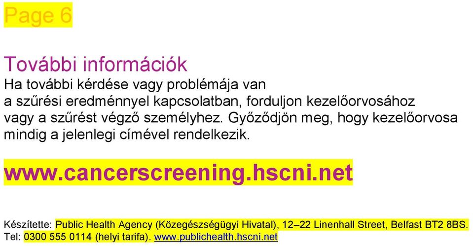 Győződjön meg, hogy kezelőorvosa mindig a jelenlegi címével rendelkezik. www.cancerscreening.hscni.