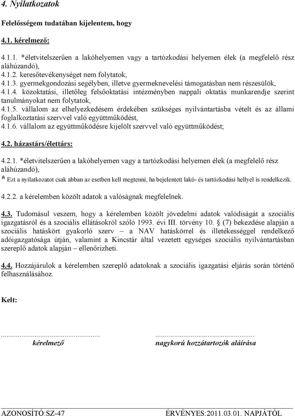 1.5. vállalom az elhelyezkedésem érdekében szükséges nyilvántartásba vételt és az állami foglalkoztatási szervvel való együttmőködést, 4.1.6.