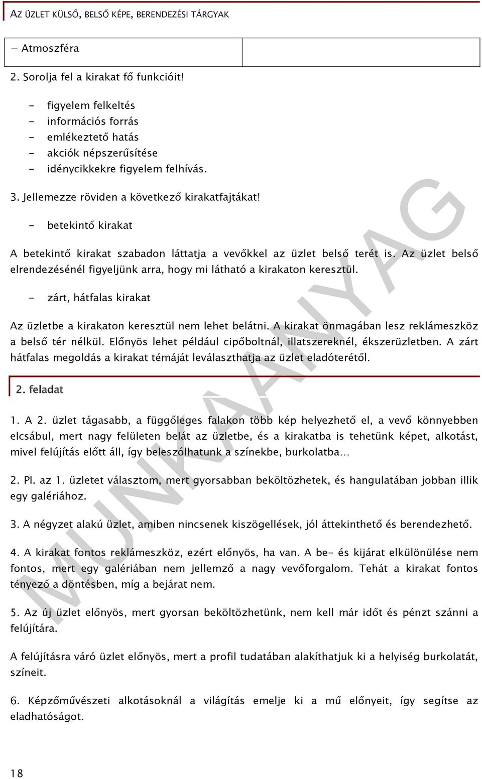 Az üzlet belső elrendezésénél figyeljünk arra, hogy mi látható a kirakaton keresztül. - zárt, hátfalas kirakat Az üzletbe a kirakaton keresztül nem lehet belátni.