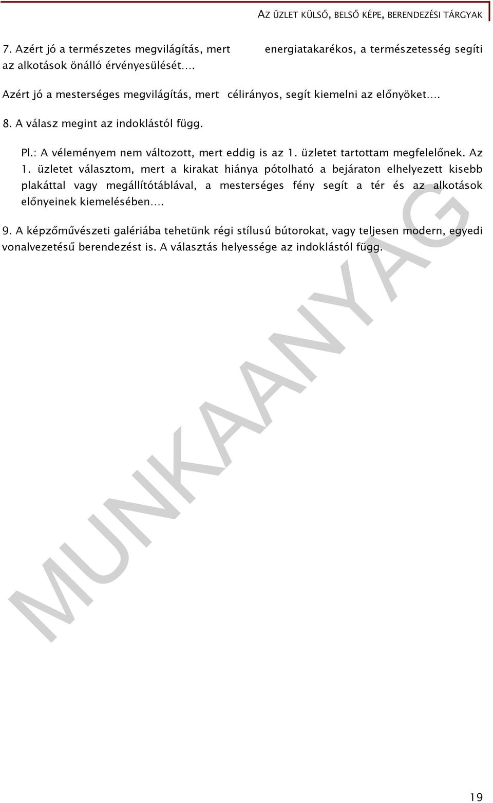 : A véleményem nem változott, mert eddig is az 1. üzletet tartottam megfelelőnek. Az 1.