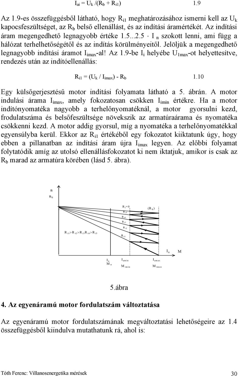 Az 19-e I i helyée U 1max -ot helyettesítve, redezés utá az idítóelleállás: R / I imax ) - R 110 i1 = (U k Egy külsőgerjesztésű motor idítási folyamata látható a 5 árá A motor idulási árama I imax,