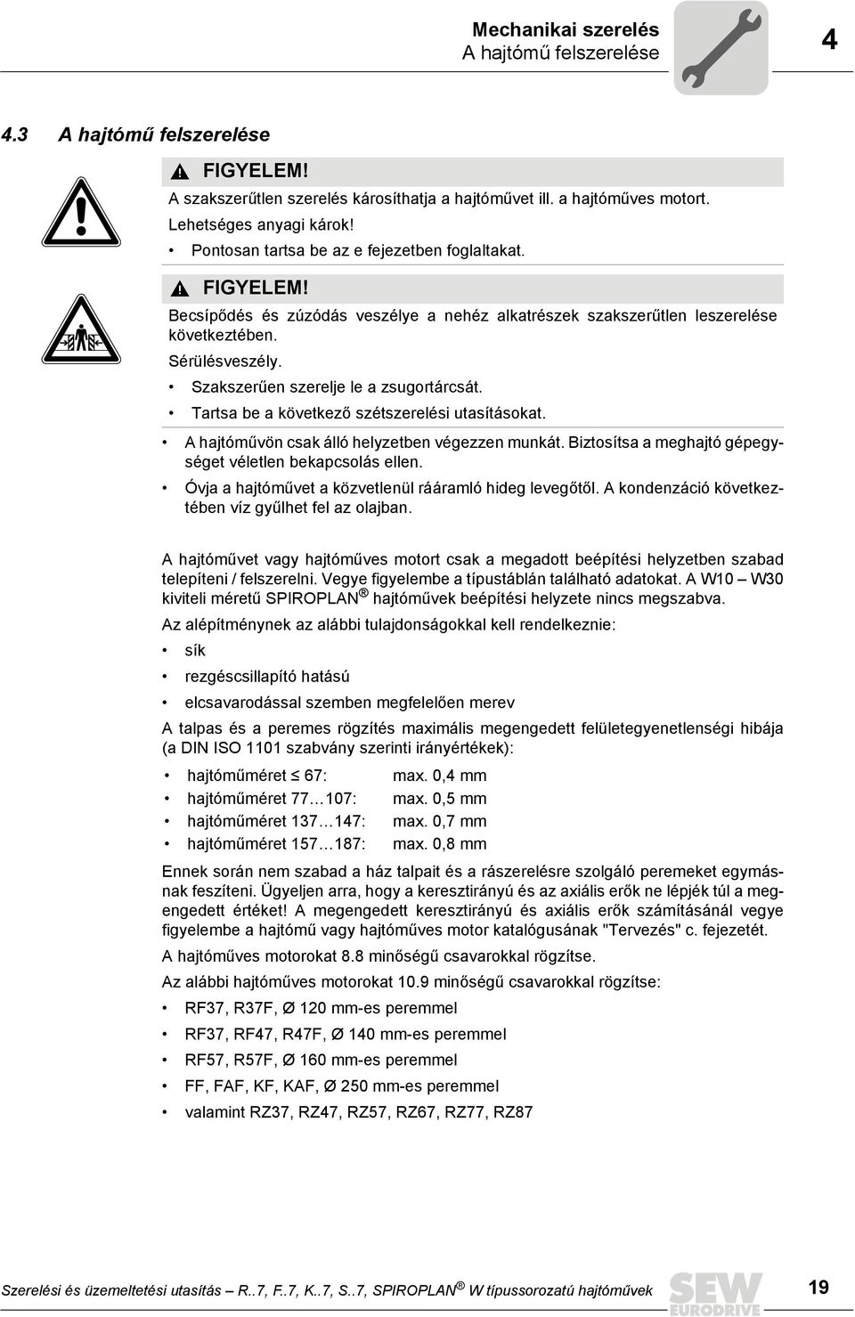 Szakszerűen szerelje le a zsugortárcsát. Tartsa be a következő szétszerelési utasításokat. A hajtóművön csak álló helyzetben végezzen munkát.