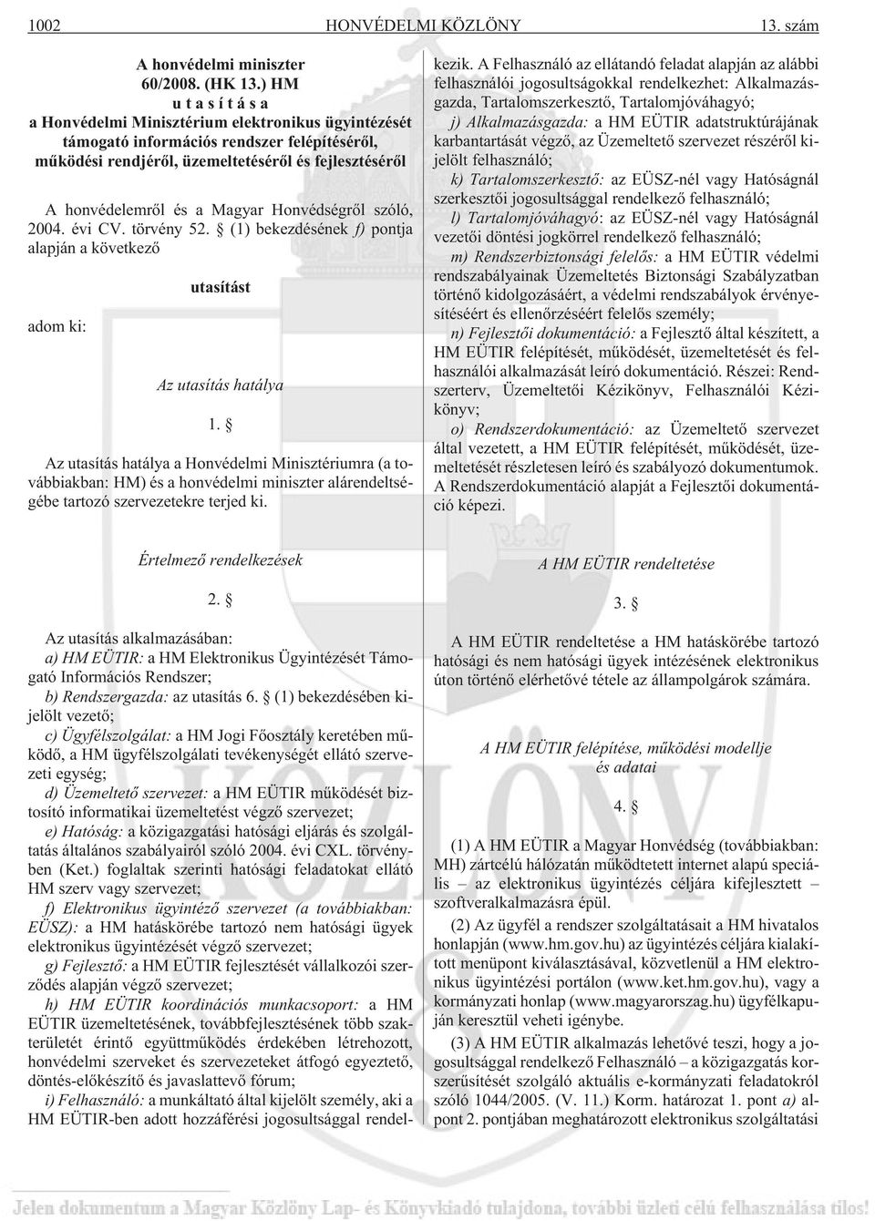 Honvédségrõl szóló, 2004. évi CV. törvény 52. (1) bekezdésének f) pontja alapján a következõ adom ki: utasítást Az utasítás hatálya 1.