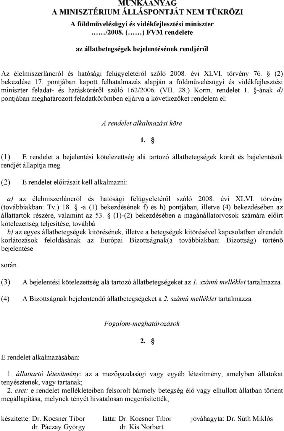 -ának d) pontjában meghatározott feladatkörömben eljárva a következőket rendelem el: A rendelet alkalmazási köre 1.