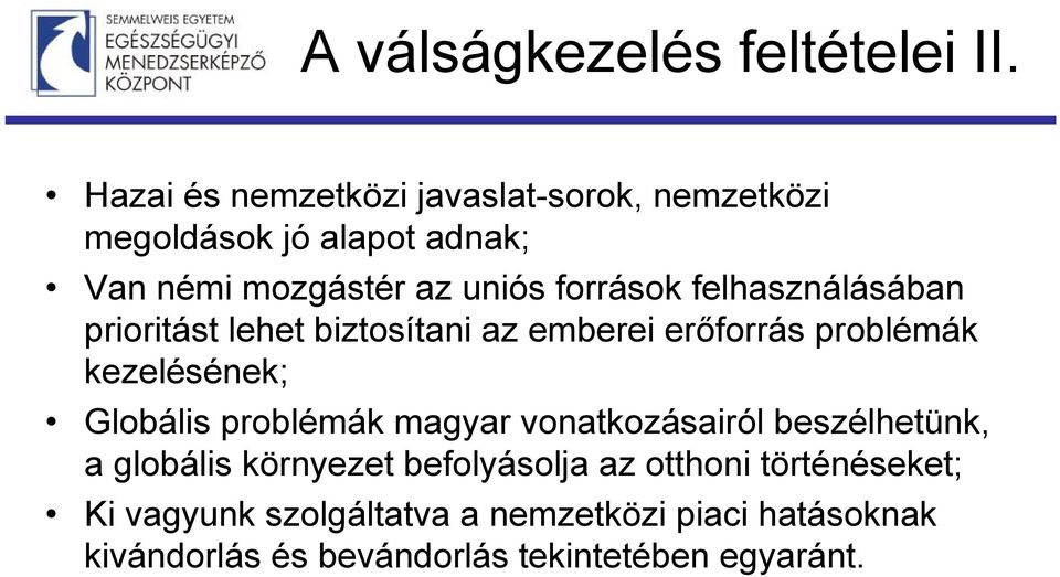 felhasználásában prioritást lehet biztosítani az emberei erőforrás problémák kezelésének; Globális problémák