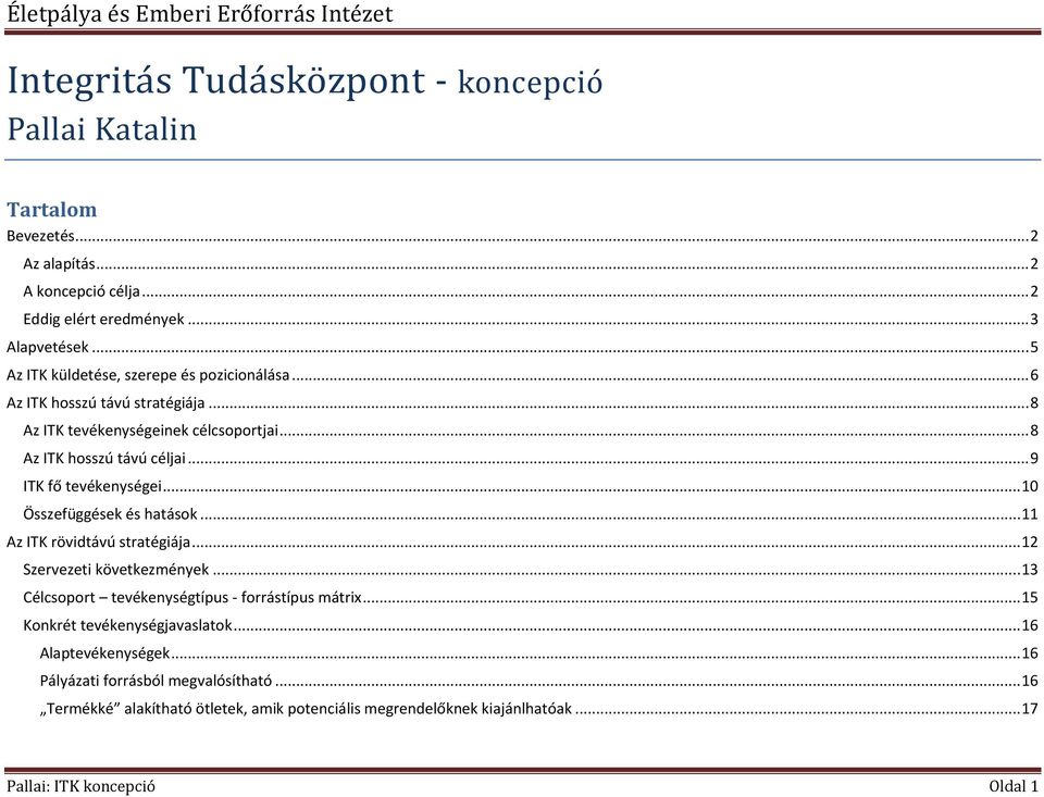 .. 9 ITK fő tevékenységei... 10 Összefüggések és hatások... 11 Az ITK rövidtávú stratégiája... 12 Szervezeti következmények... 13 Célcsoport tevékenységtípus - forrástípus mátrix.