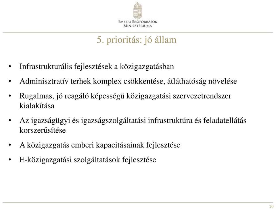 szervezetrendszer kialakítása Az igazságügyi és igazságszolgáltatási infrastruktúra és