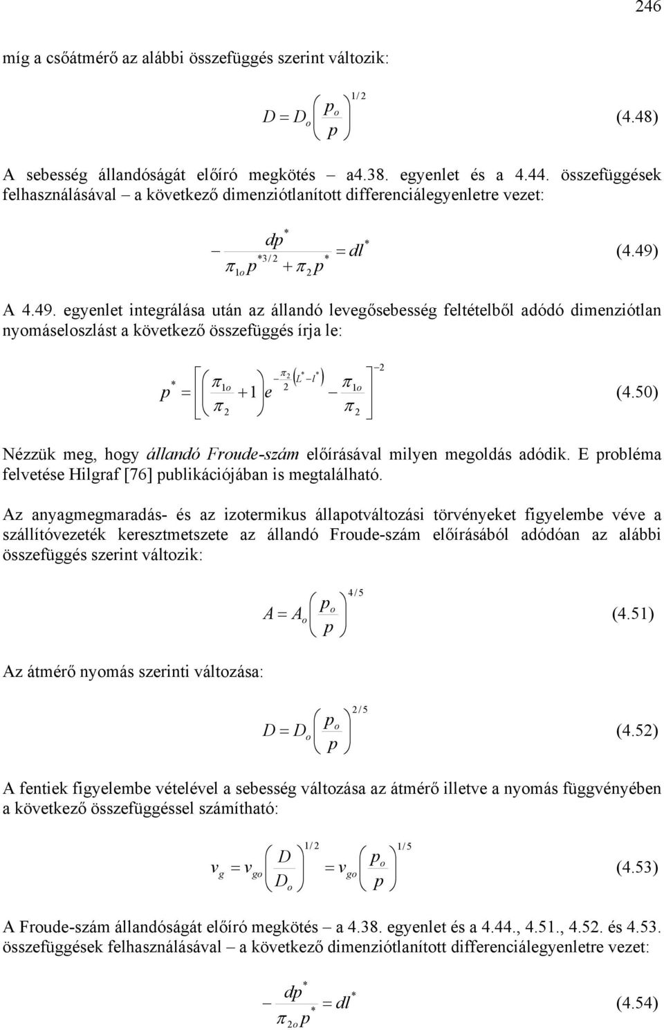 A 4.49. eyenlet interálás után z állndó leeősebessé feltételből dódó dimenziótln nyomáseloszlást öetező összefüés írj le: ( L l ) π π 1o π1 o + 1 e (4.