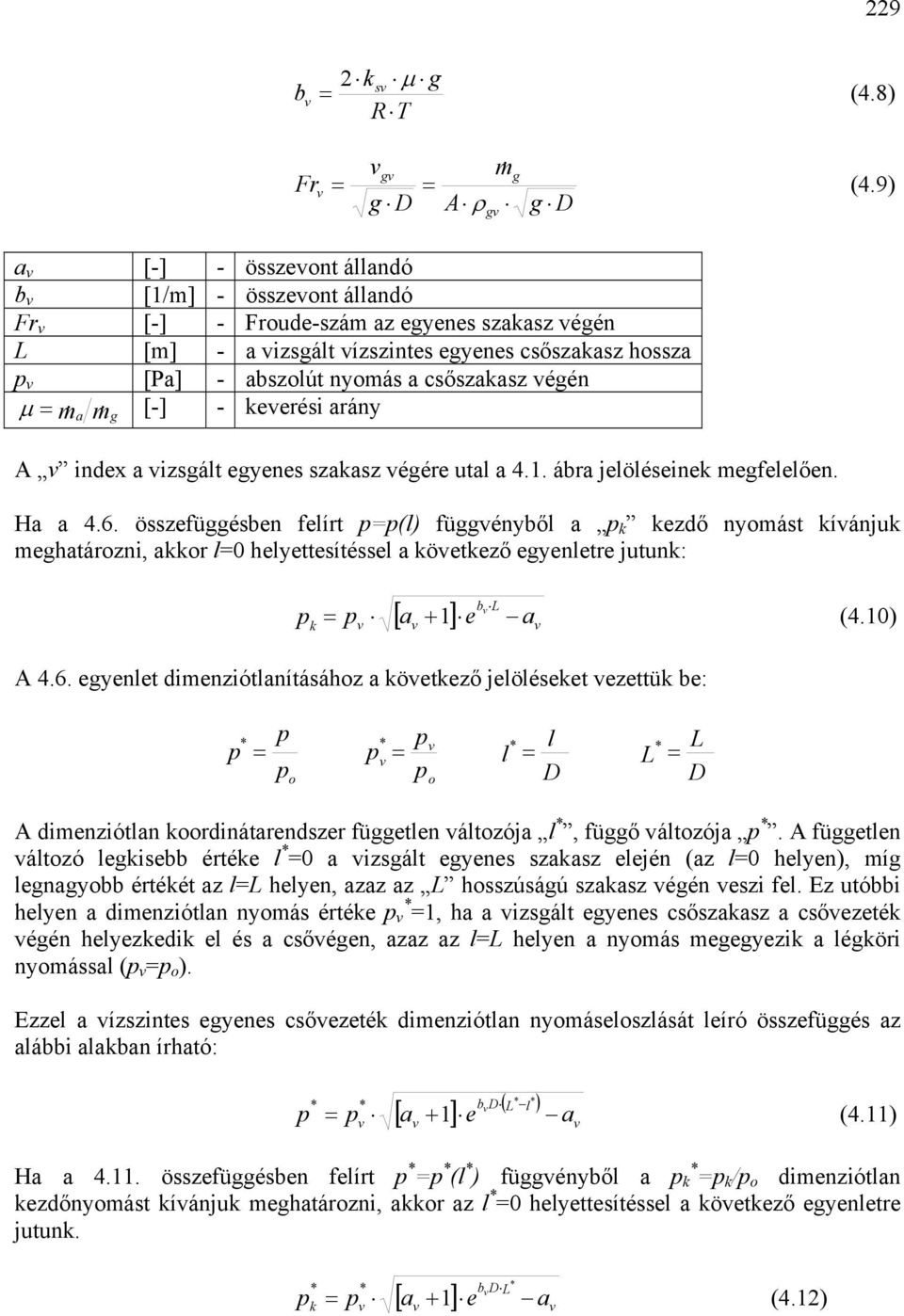 izsált eyenes szsz éére utl 4.1. ábr jelöléseine mefelelően. H 4.6. összefüésben felírt (l) füényből ezdő nyomást íánju mehtározni, or l0 helyettesítéssel öetező eyenletre jutun: b L [ + ] e 1 (4.