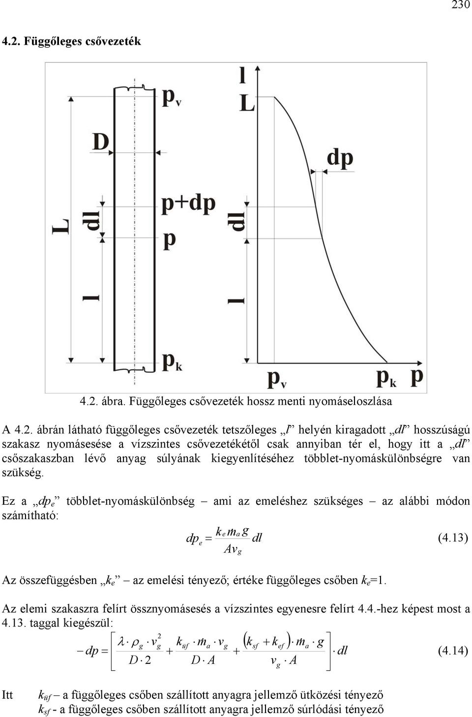 többlet-nyomásülönbsére n szüsé. Ez d e többlet-nyomásülönbsé mi z emeléshez szüsées z lábbi módon számíthtó: e m de & dl (4.