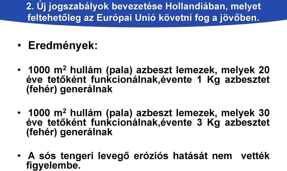 azbesztet (fehér) generálnak 1000 m 2 hullám (pala) azbeszt lemezek, melyek 30 éve tetőként