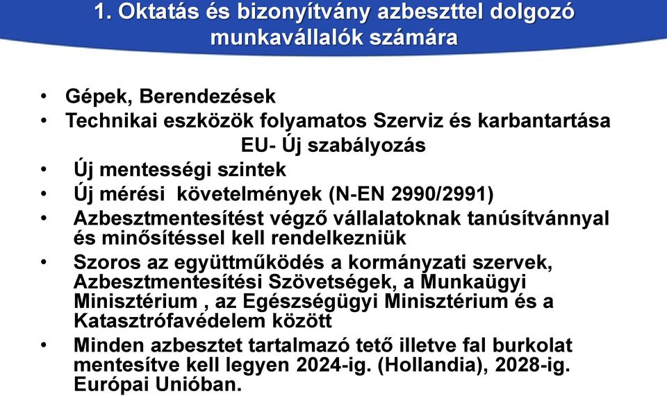 rendelkezniük Szoros az együttműködés a kormányzati szervek, Azbesztmentesítési Szövetségek, a Munkaügyi Minisztérium, az Egészségügyi Minisztérium és