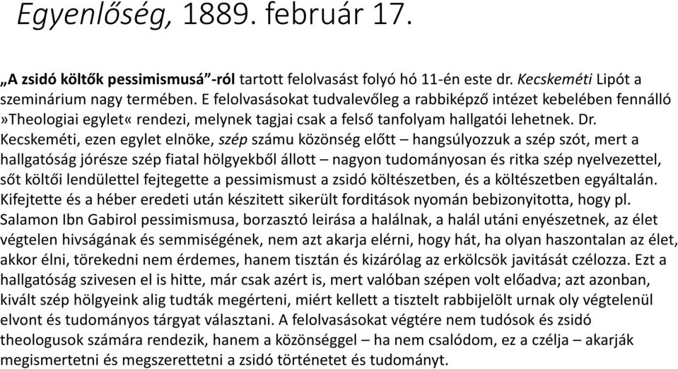 Kecskeméti, ezen egylet elnöke, szép számu közönség előtt hangsúlyozzuk a szép szót, mert a hallgatóság jórésze szép fiatal hölgyekből állott nagyon tudományosan és ritka szép nyelvezettel, sőt