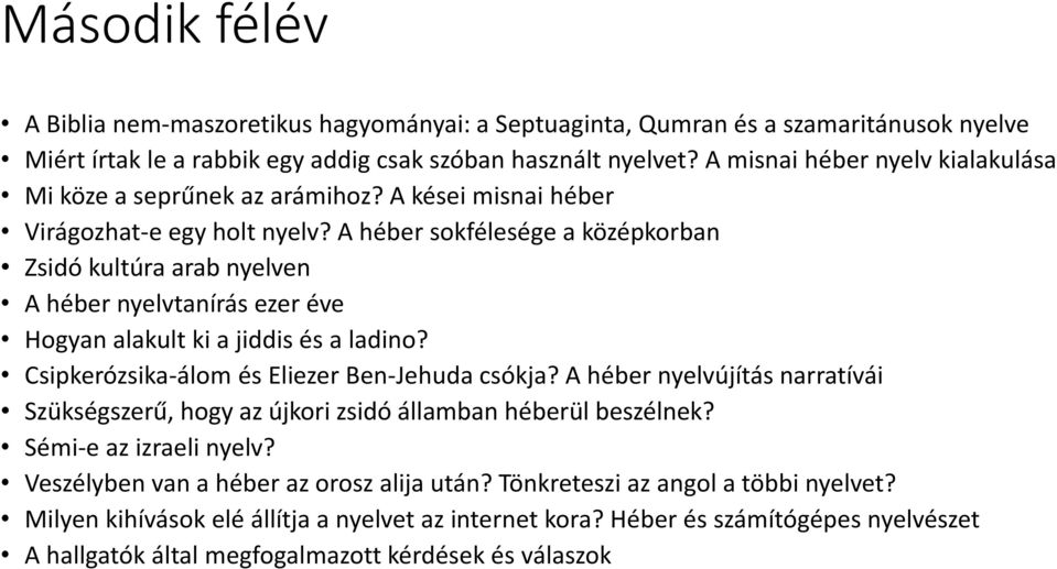 A héber sokfélesége a középkorban Zsidó kultúra arab nyelven A héber nyelvtanírás ezer éve Hogyan alakult ki a jiddis és a ladino? Csipkerózsika-álom és Eliezer Ben-Jehuda csókja?